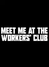 Meet Me at The Workers' Club