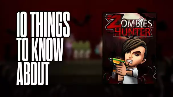10 things to know about Zombie Hunter!