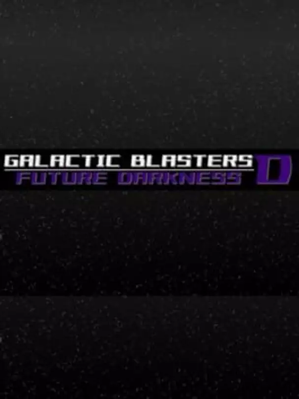 Galactic Blasters D: Future Darkness