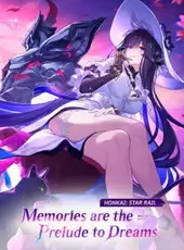 Honkai: Star Rail - Memories are the Prelude to Dreams
