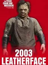 The Texas Chain Saw Massacre: 2003 Leatherface
