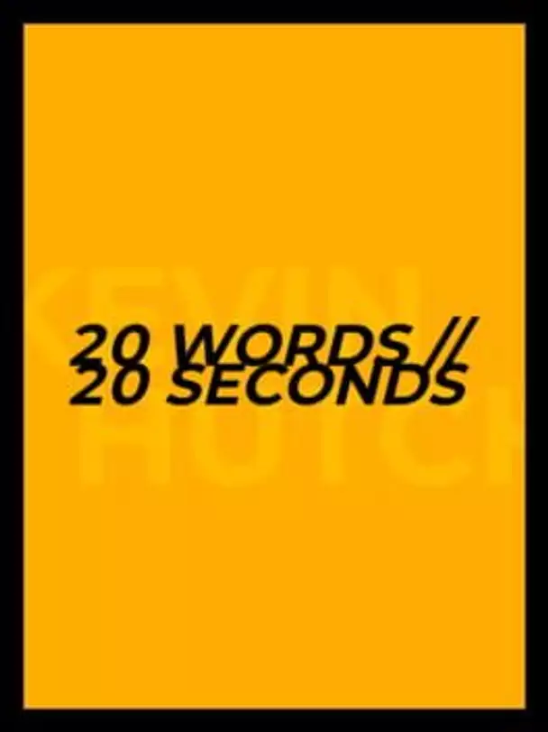 20 Words // 20 Seconds