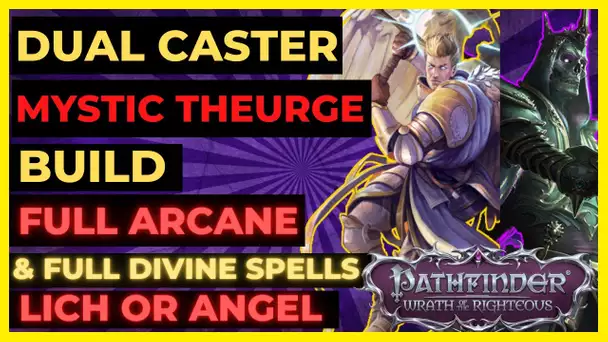 PF: WOTR - DUAL CASTER Build for EVERYTHING: FULL Arcane & Divine Spells & Great Melee! Lich & Angel