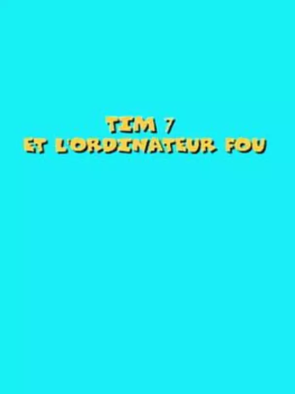 Tim 7: Et l'Ordinateur Fou