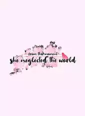 From That Moment She Neglected The World