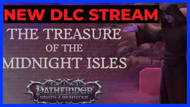 PATHFINDER: WOTR STREAM - 3rd DLC The Treasure of the Midnight Isles