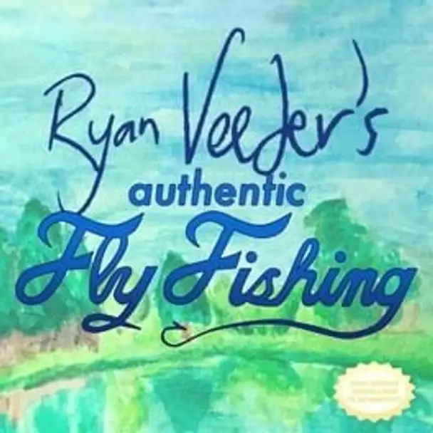 Ryan Veeder's Authentic Fly Fishing