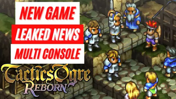 Tactics Ogre: Reborn New Game LEAK Multi Console Release PlayStation Nintendo Switch PC News