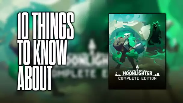 10 things to know about Moonlighter: Complete Edition!
