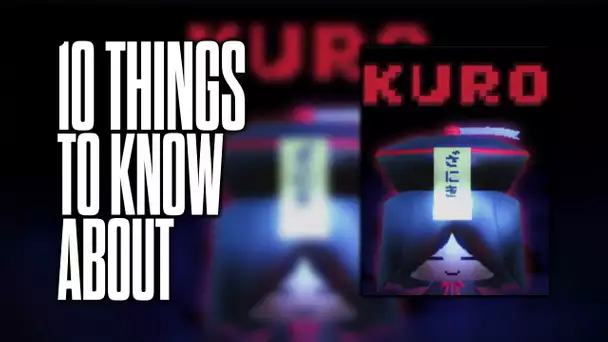 10 things to know about Kuro!