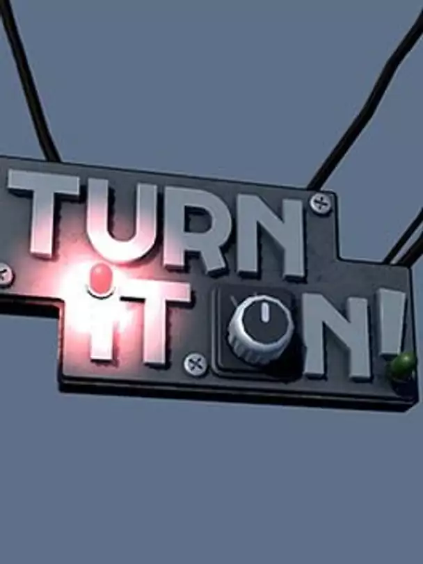 Turn It On!