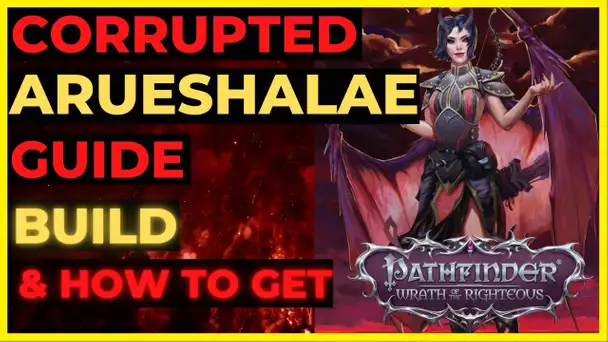 PATHFINDER: WOTR - CORRUPTED Arueshalae Guide - Build & How to Get!