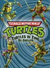 Teenage Mutant Ninja Turtles: Turtles in Time Re-Shelled