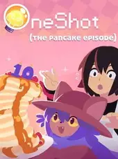OneShot: The Pancake Episode