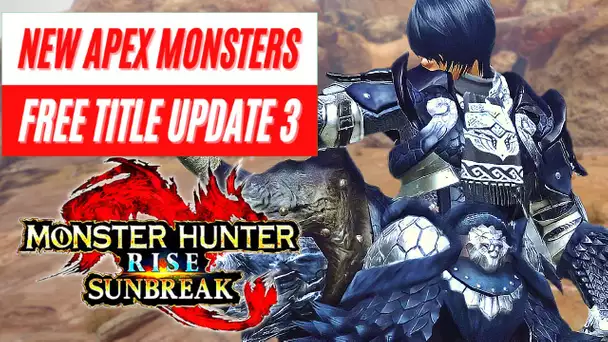 New Apex Monsters Free Title Update 3 Reveal Monster Hunter Rise: Sunbreak News