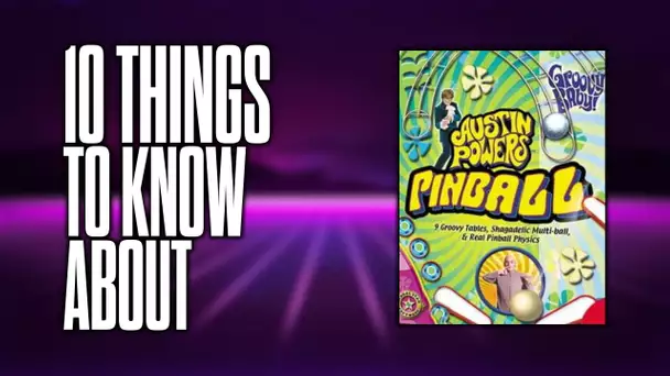 10 things to know about Austin Powers Pinball!