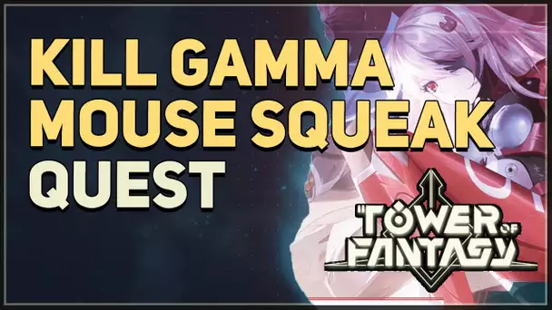 Kill Gamma Mouse Squeak Tower of Fantasy