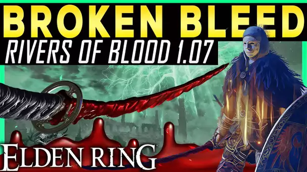 Elden Ring BROKEN RIVERS OF BLOOD BUILD Patch 1.07 - How To Make OP Bleed Build Destroys in Seconds