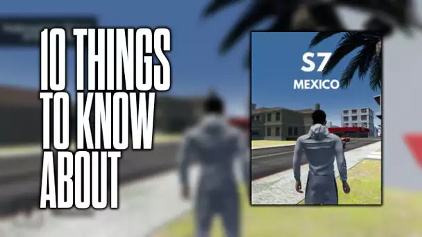 10 things to know about S7 Mexico!