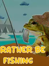 I'd rather be fishing