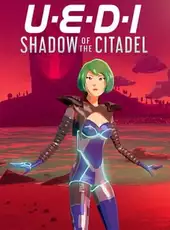 UEDI: Shadow of the Citadel