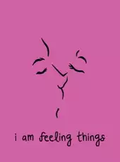 I am Feeling Things
