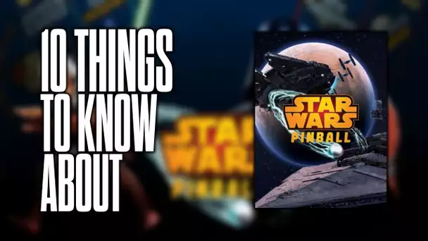 10 things to know about Star Wars Pinball!
