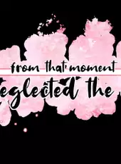 From That Moment She Neglected The World