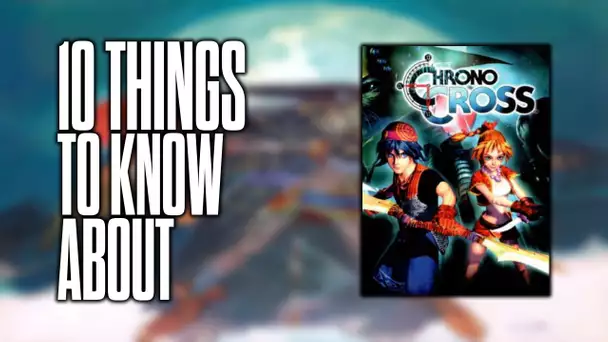 10 things to know about Chrono Cross!