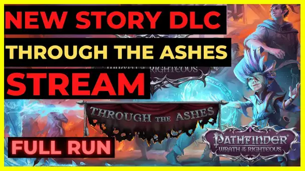 PATHFINDER: WOTR STREAM - 2nd DLC Through The Ashes FULL RUN!