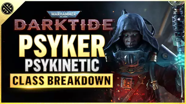 Psyker Psykinetic Class Guide - Darktide