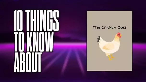 10 things to know about The Chicken Quiz!