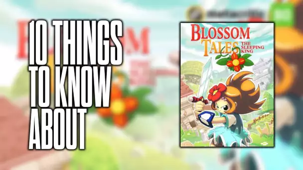 10 things to know about Blossom Tales: The Sleeping King!
