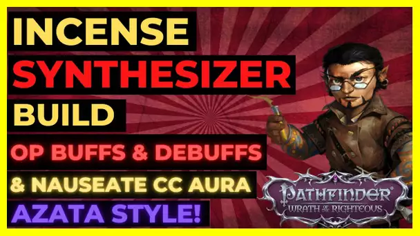 PF: WOTR - INCENSE SYNTHESIZER Build!  OP BUFFS & DEBUFFS with NAUSEATE AURA! Azata Style
