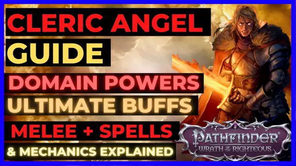 PATHFINDER: WOTR - CLERIC Angel Guide - DOMAINS OP + ULTIMATE BUFFS & SPELLS and Amazing MELEE!