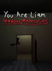 You Are Liam: Shadow Memories