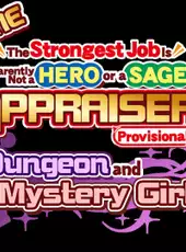 Game The Strongest Job Is Apparently Not a Hero or a Sage, but an Appraiser (Provisional)!: Dungeon and Mystery Girl
