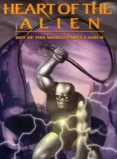 Heart of the Alien: Out of this World Parts I and II