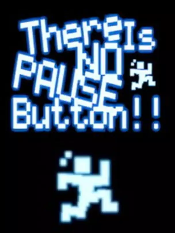 There is No Pause Button!