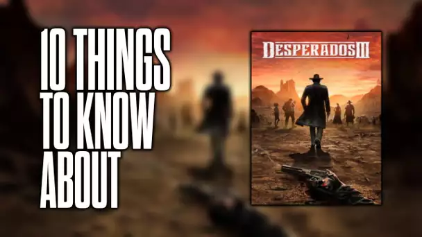 10 things to know about Desperados III!