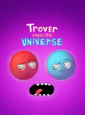 Trover Saves the Universe