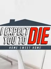 I Expect You to Die: Home Sweet Home