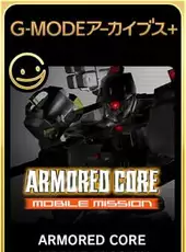 G-Mode Archives+: Amored Core Mobile Mission