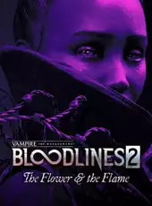 Vampire: The Masquerade - Bloodlines 2 - The Flower & the Flame