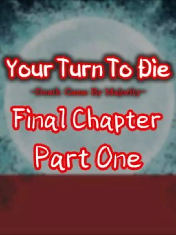 Your Turn To Die: Final Chapter, Part One