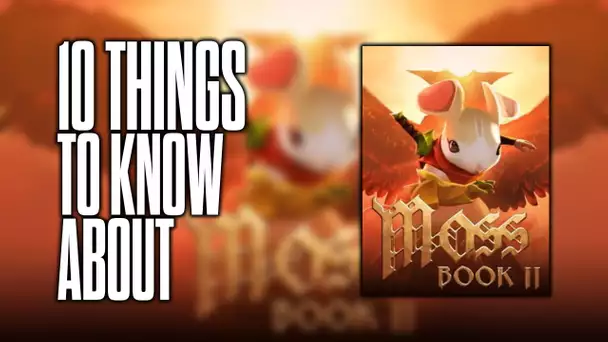 10 things to know about Moss: Book II!