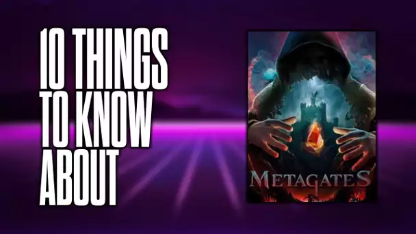 10 things to know about Metagates!