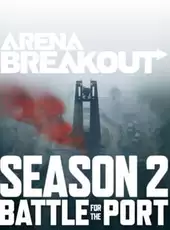 Arena Breakout: Season 2 - Battle For the Port