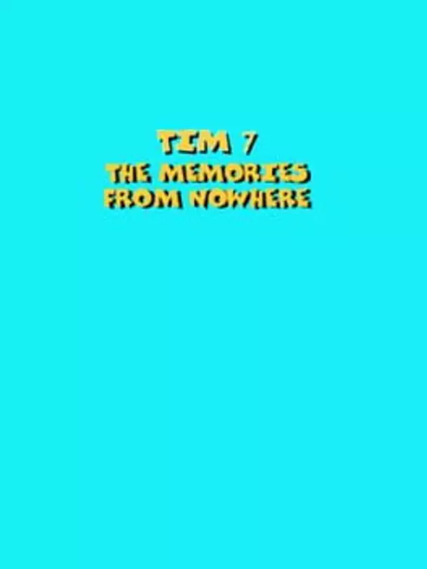 Tim 7: The Memories From Nowhere