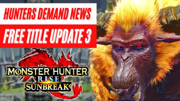 New Free Title Update 3 News Demanded by Hunters Monster Hunter Rise: Sunbreak